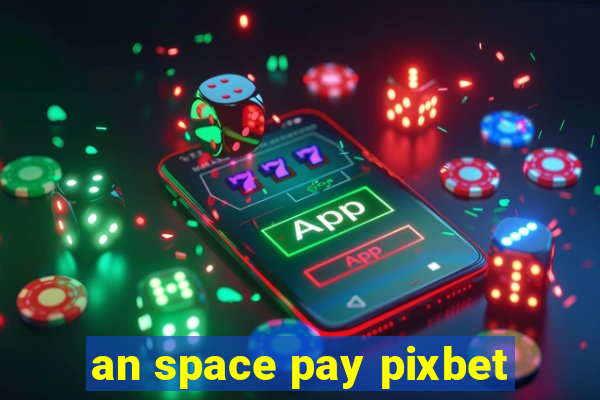 an space pay pixbet